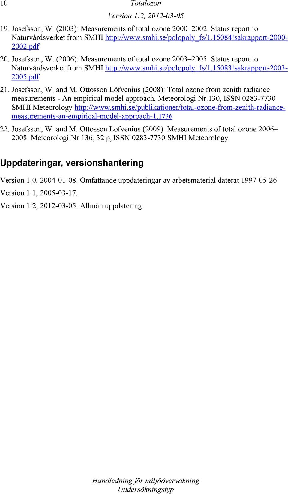 Ottosson Löfvenius (2008): Total ozone from zenith radiance measurements - An empirical model approach, Meteorologi Nr.130, ISSN 0283-7730 SMHI Meteorology http://www.smhi.