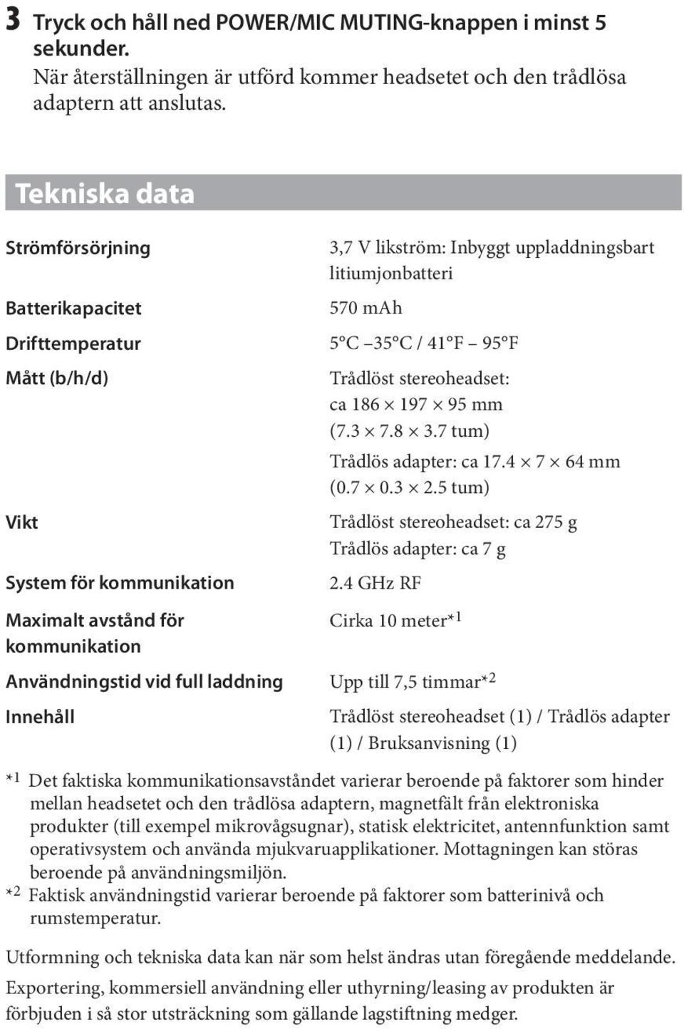 95 mm (7.3 7.8 3.7 tum) Trådlös adapter: ca 17.4 7 64 mm (0.7 0.3 2.5 tum) Vikt Trådlöst stereoheadset: ca 275 g Trådlös adapter: ca 7 g System för kommunikation 2.