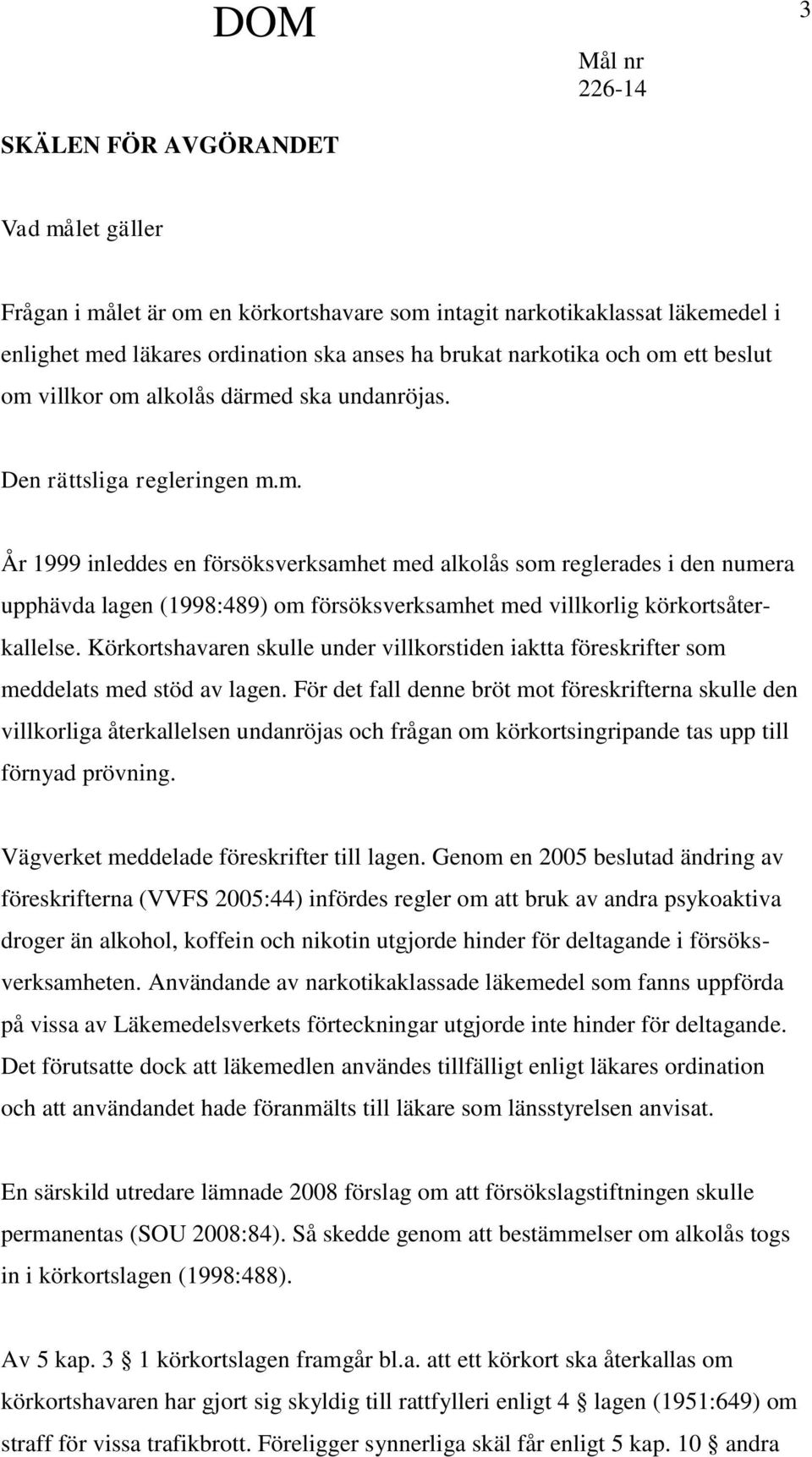 Körkortshavaren skulle under villkorstiden iaktta föreskrifter som meddelats med stöd av lagen.