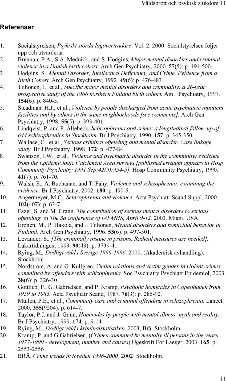 Evidence from a Birth Cohort. Arch Gen Psychiatry, 1992. 49(6): p. 476-483. 4. Tiihonen, J., et al.