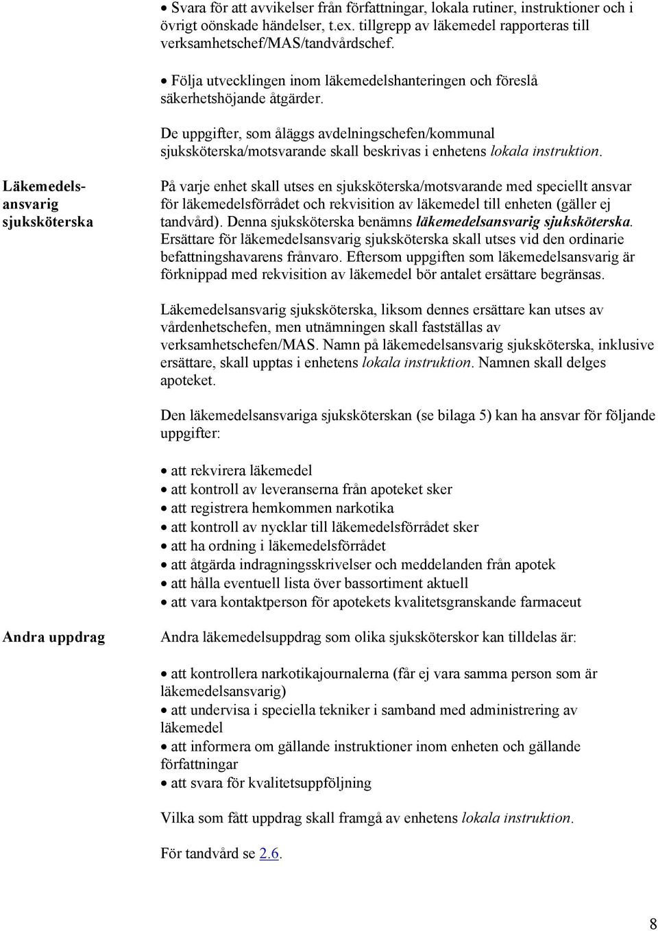 De uppgifter, som åläggs avdelningschefen/kommunal sjuksköterska/motsvarande skall beskrivas i enhetens lokala instruktion.