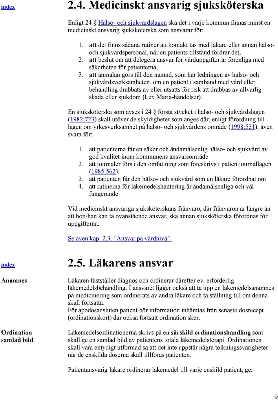 att beslut om att delegera ansvar för vårduppgifter är förenliga med säkerheten för patienterna, 3.