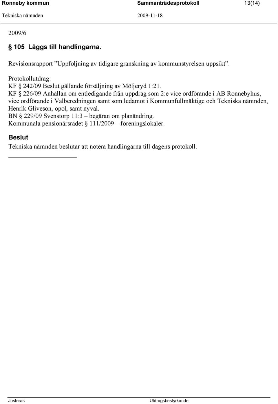 KF 226/09 Anhållan om entledigande från uppdrag som 2:e vice ordförande i AB Ronnebyhus, vice ordförande i Valberedningen samt som ledamot i