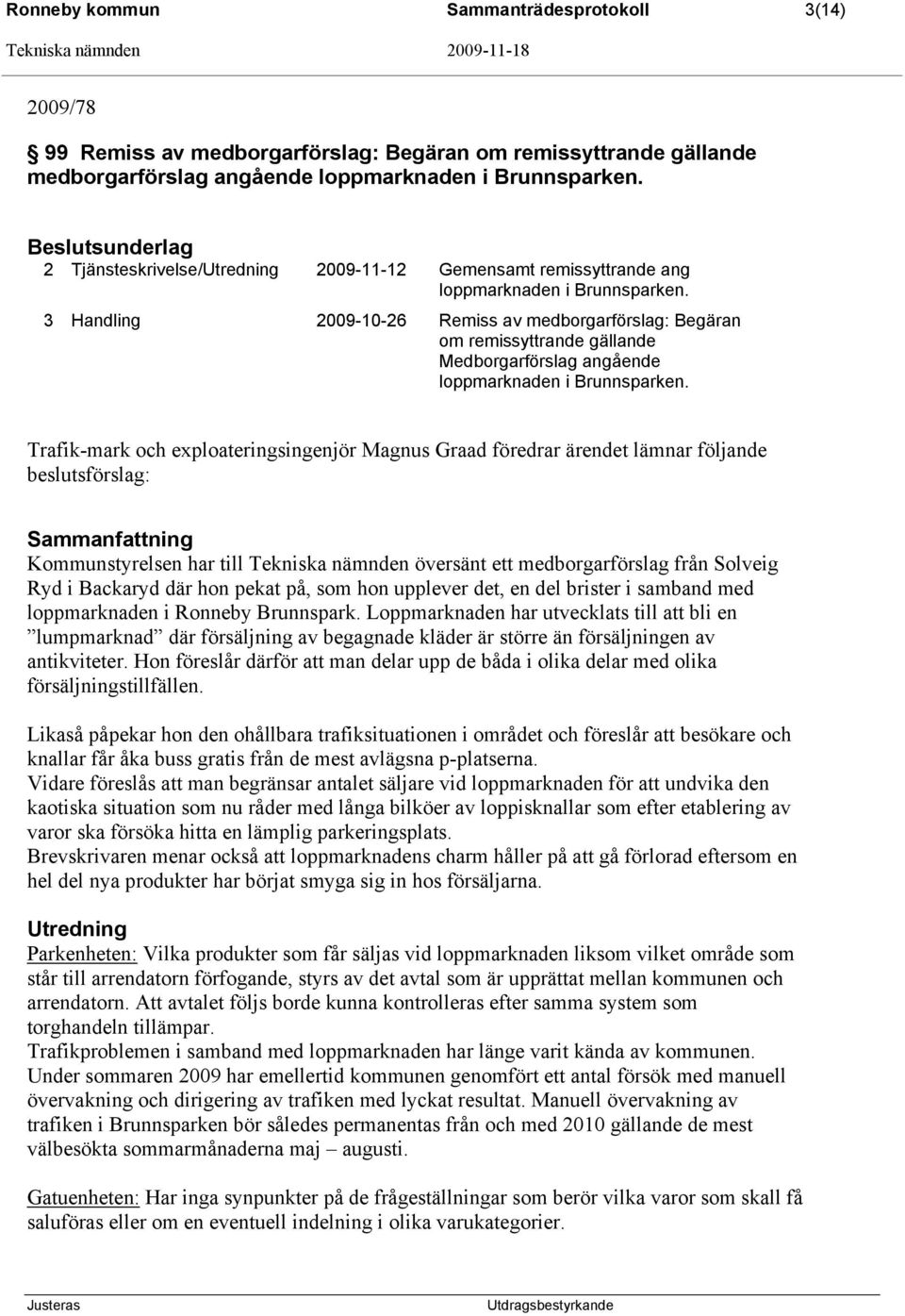 3 Handling 2009-10-26 Remiss av medborgarförslag: Begäran om remissyttrande gällande Medborgarförslag angående loppmarknaden i Brunnsparken.