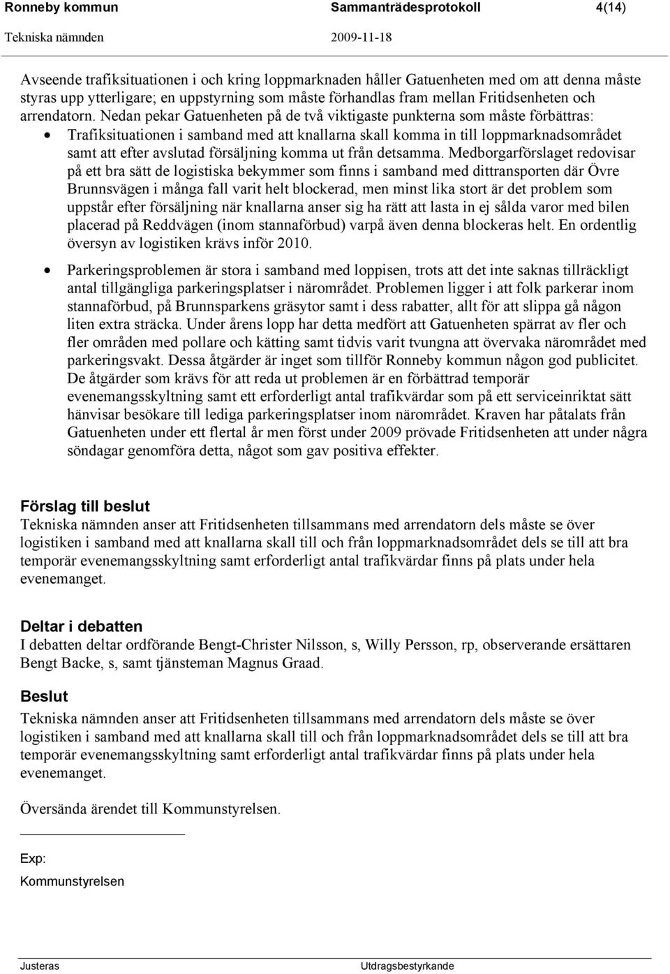 Nedan pekar Gatuenheten på de två viktigaste punkterna som måste förbättras: Trafiksituationen i samband med att knallarna skall komma in till loppmarknadsområdet samt att efter avslutad försäljning