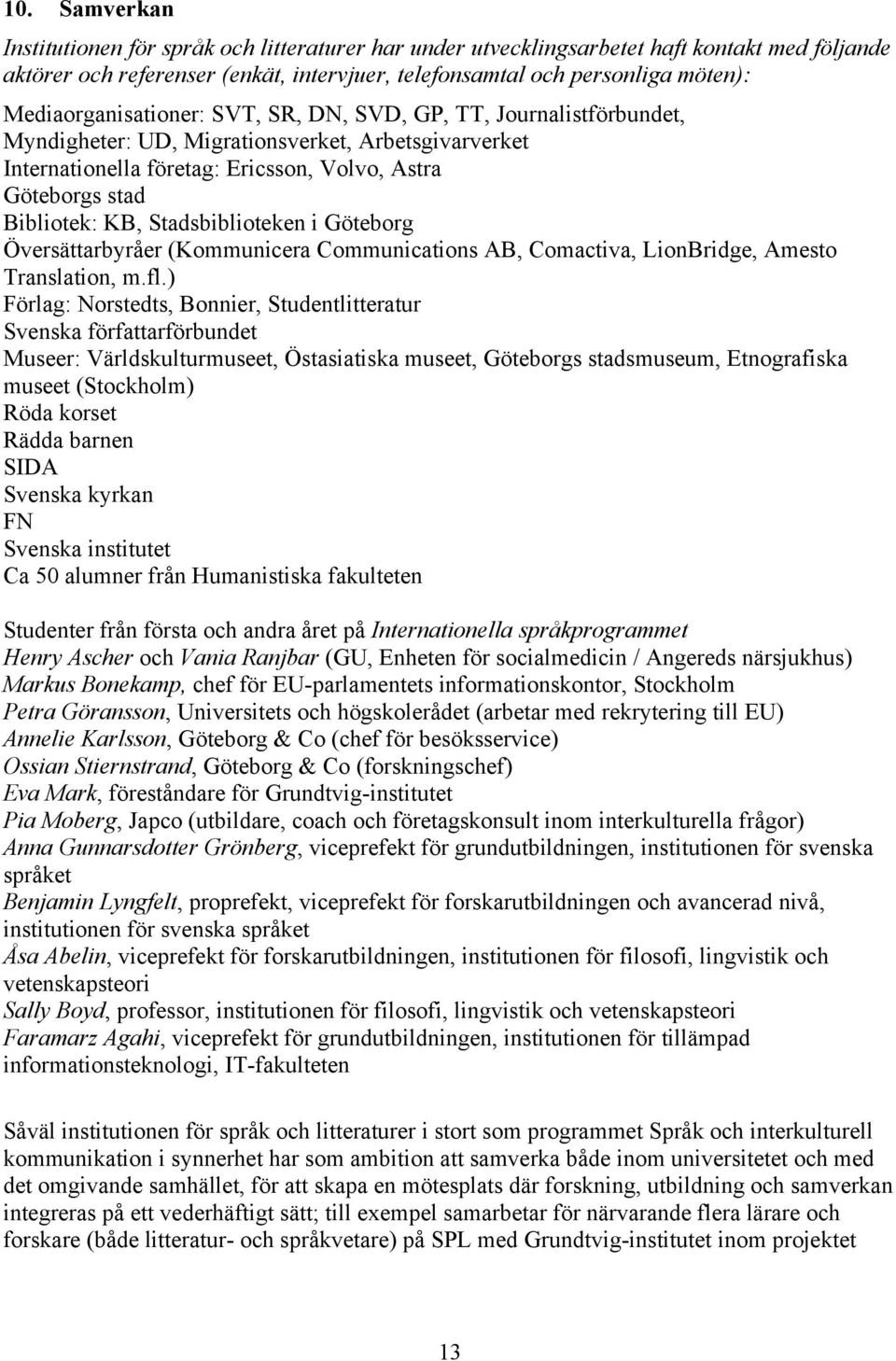 Stadsbiblioteken i Göteborg Översättarbyråer (Kommunicera Communications AB, Comactiva, LionBridge, Amesto Translation, m.fl.