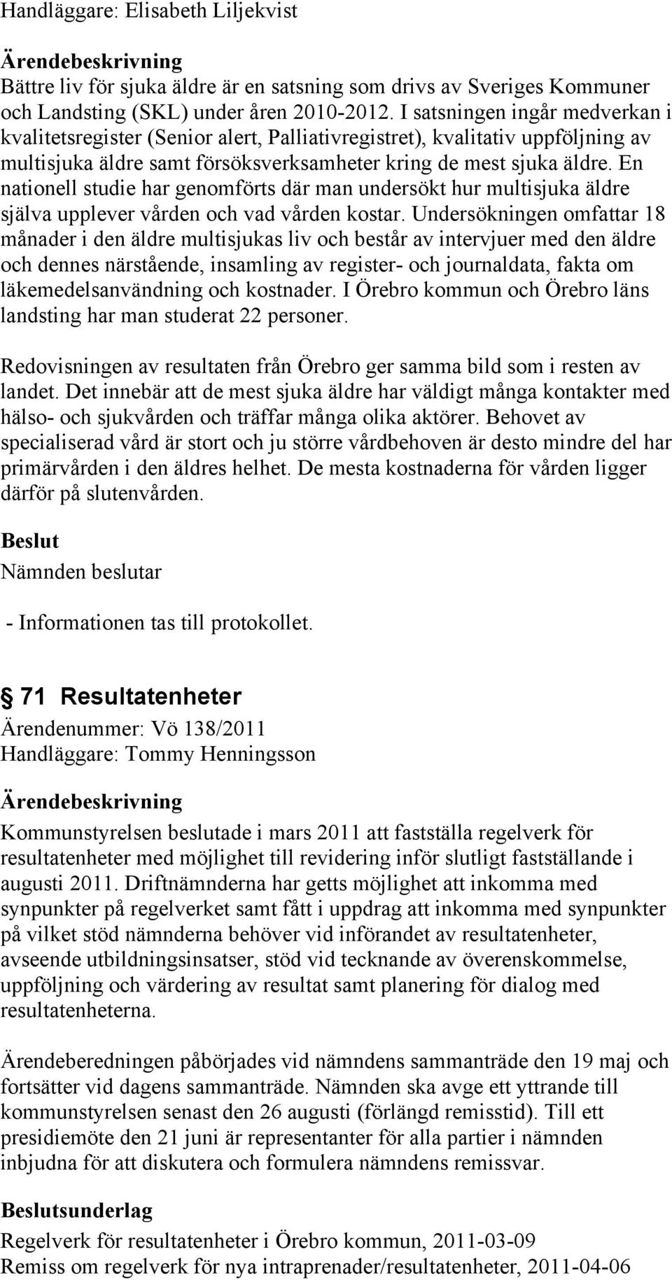 En nationell studie har genomförts där man undersökt hur multisjuka äldre själva upplever vården och vad vården kostar.