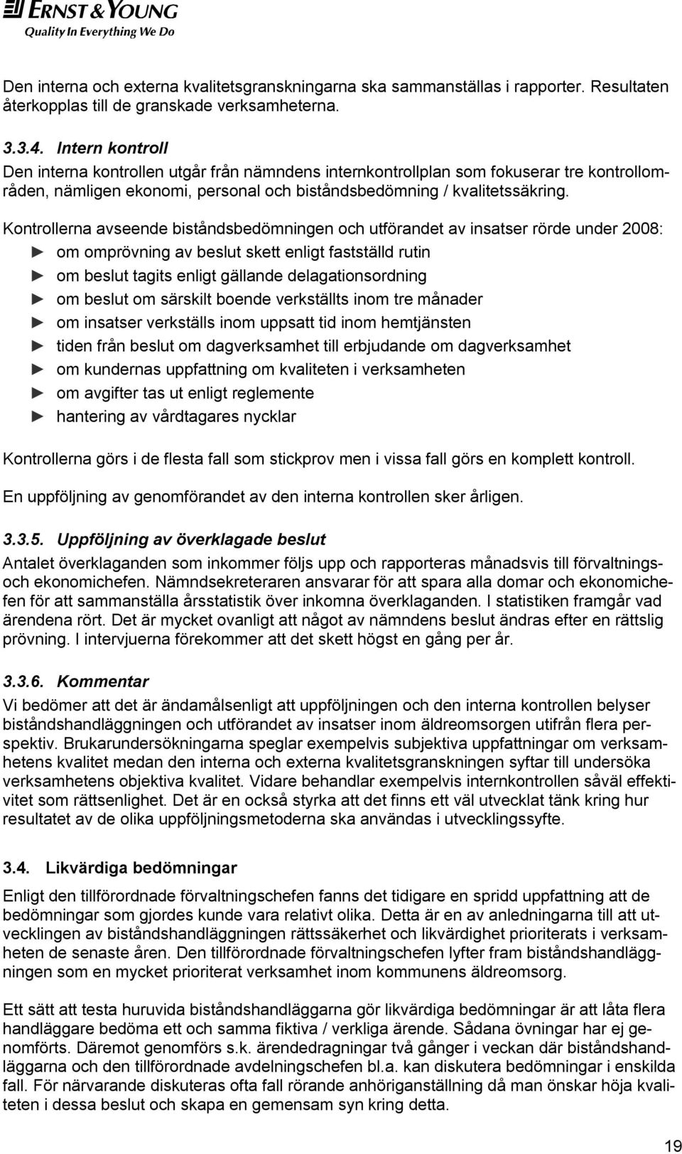 Kontrollerna avseende biståndsbedömningen och utförandet av insatser rörde under 2008: om omprövning av beslut skett enligt fastställd rutin om beslut tagits enligt gällande delagationsordning om