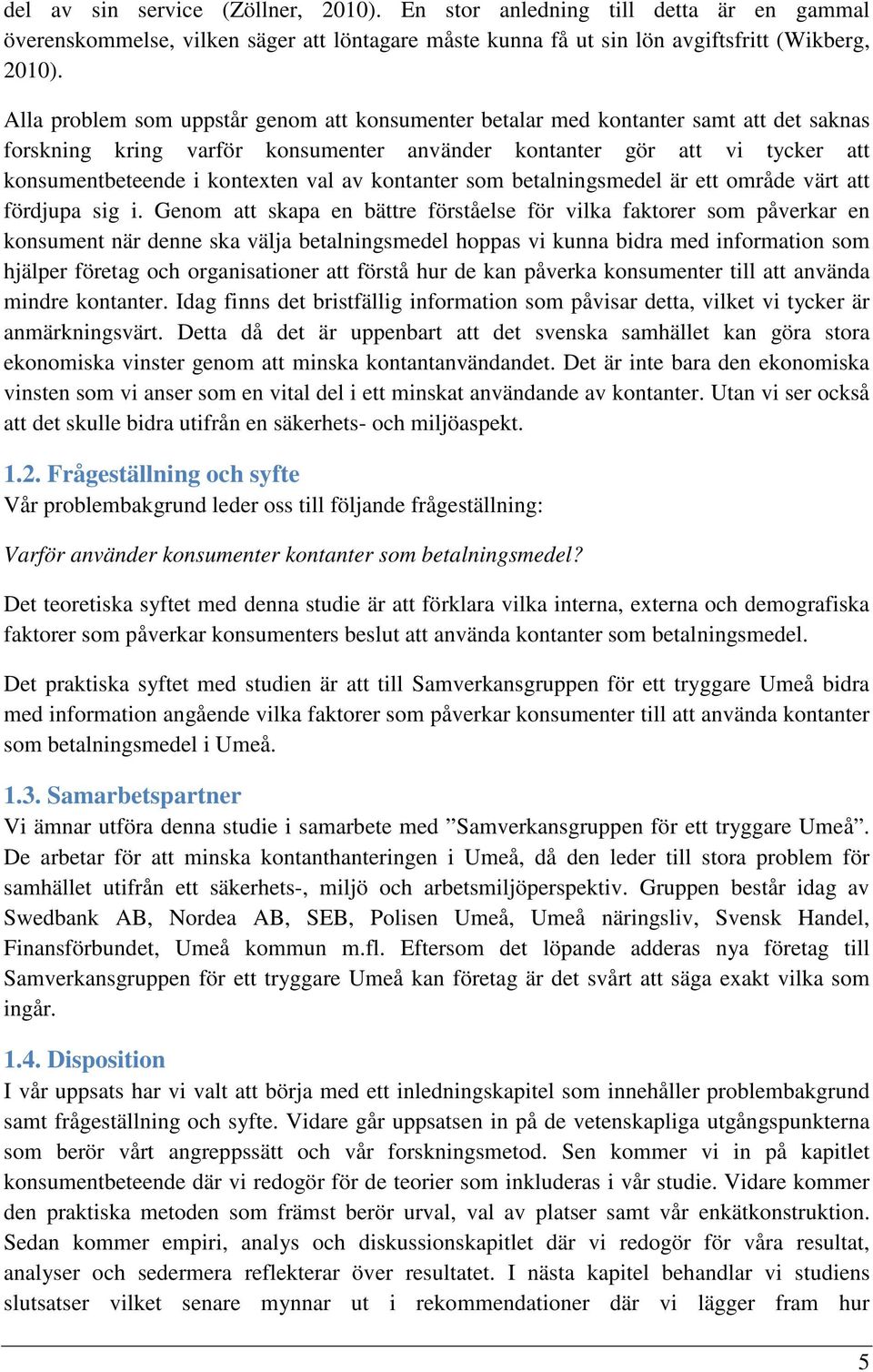 av kontanter som betalningsmedel är ett område värt att fördjupa sig i.