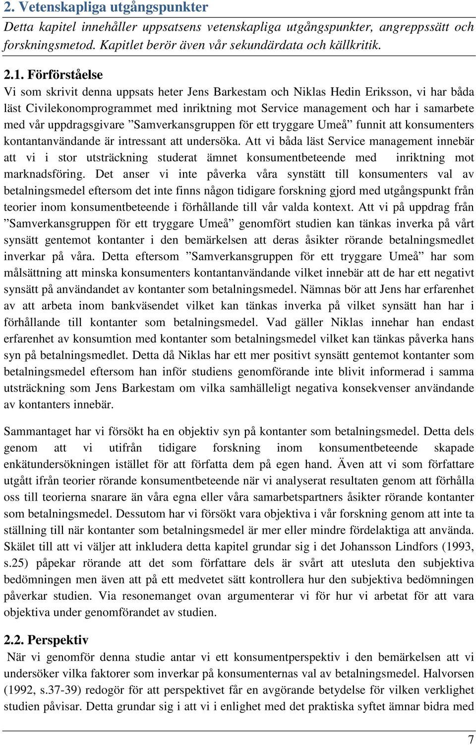 uppdragsgivare Samverkansgruppen för ett tryggare Umeå funnit att konsumenters kontantanvändande är intressant att undersöka.