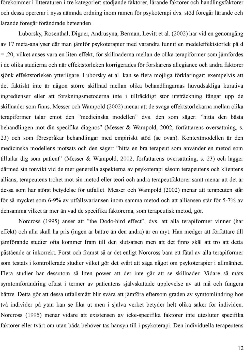 (2002) har vid en genomgång av 17 meta-analyser där man jämför psykoterapier med varandra funnit en medeleffektstorlek på d =.