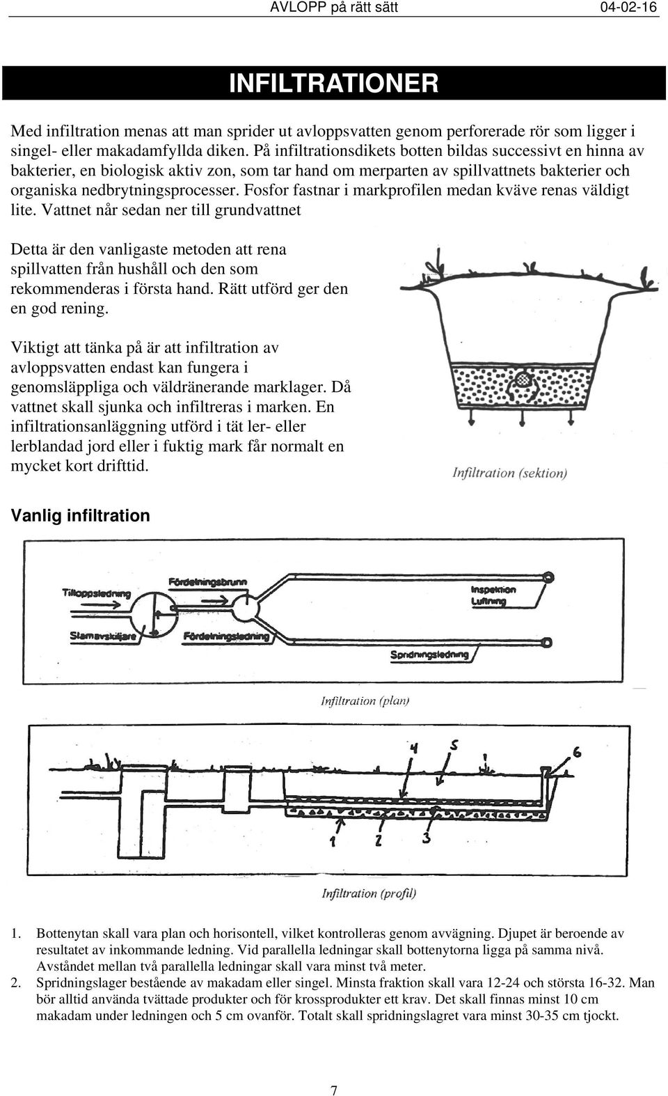 Fosfor fastnar i markprofilen medan kväve renas väldigt lite.