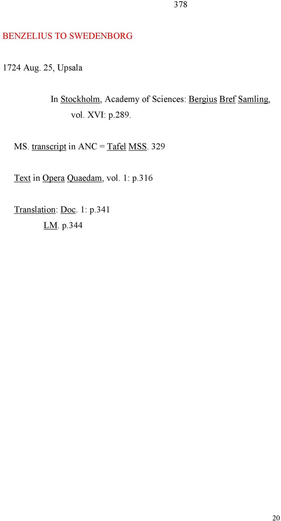 Samling, vol. XVI: p.289. MS. transcript in ANC = Tafel MSS.