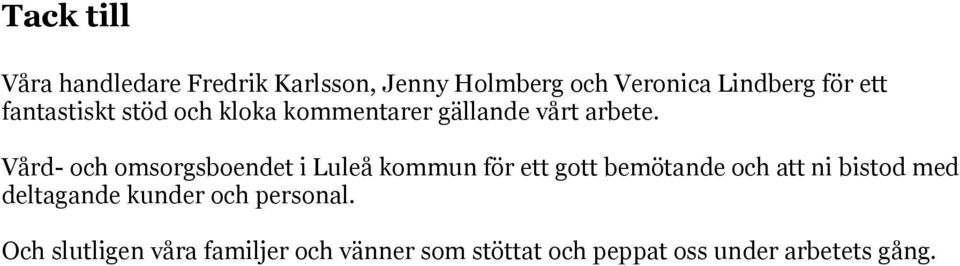 Vård- och omsorgsboendet i Luleå kommun för ett gott bemötande och att ni bistod med