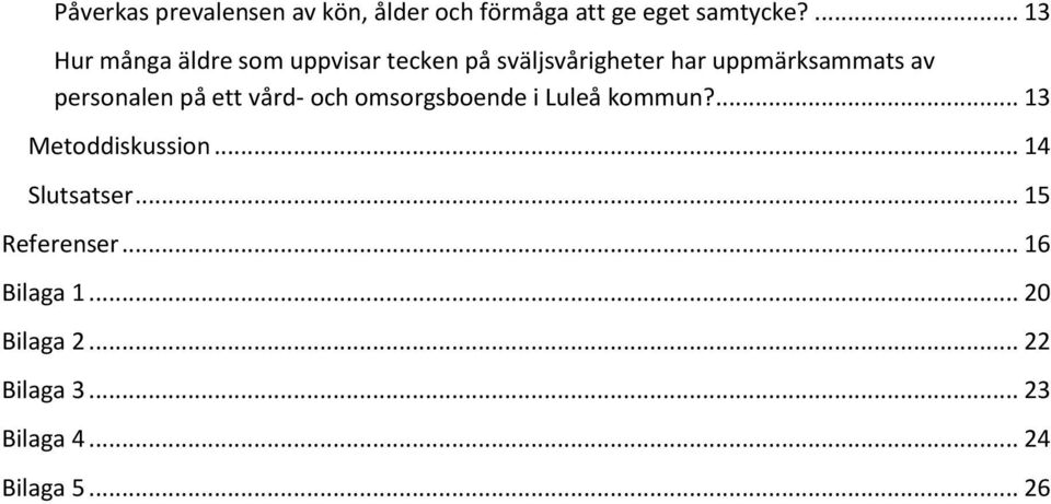 personalen på ett vård- och omsorgsboende i Luleå kommun?... 13 Metoddiskussion.