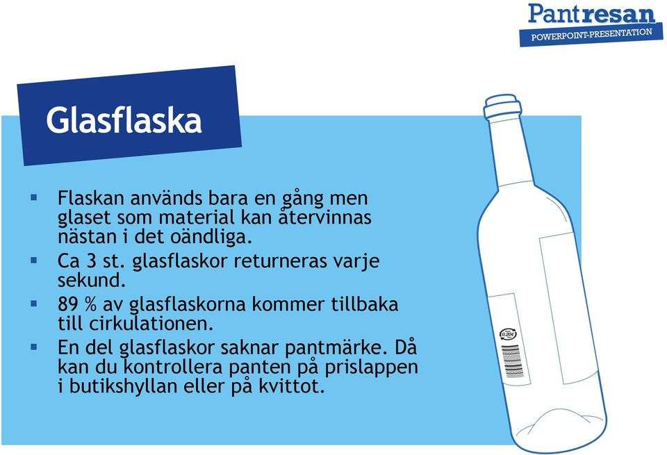 89 % av glasflaskorna kommer tillbaka till cirkulationen.