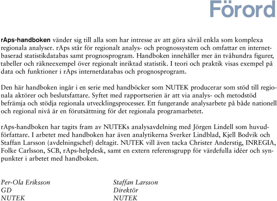 Handboken innehåller mer än tvåhundra figure r, tabeller och räkneexempel över regionalt inriktad statistik.