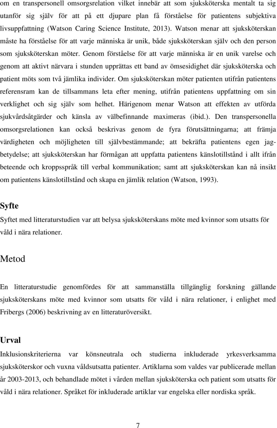 Genom förståelse för att varje människa är en unik varelse och genom att aktivt närvara i stunden upprättas ett band av ömsesidighet där sjuksköterska och patient möts som två jämlika individer.