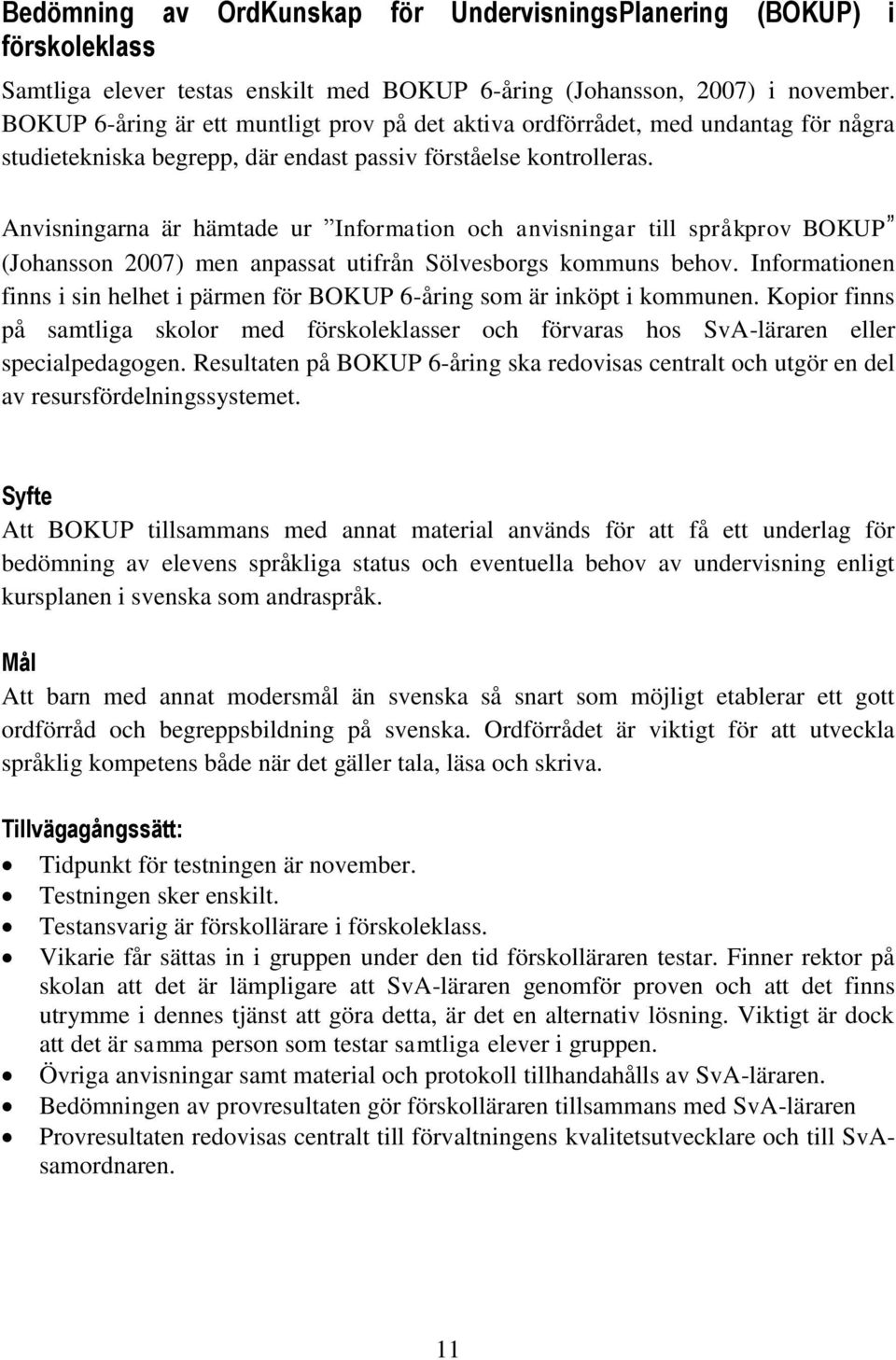 Anvisningarna är hämtade ur Information och anvisningar till språkprov BOKUP (Johansson 2007) men anpassat utifrån Sölvesborgs kommuns behov.