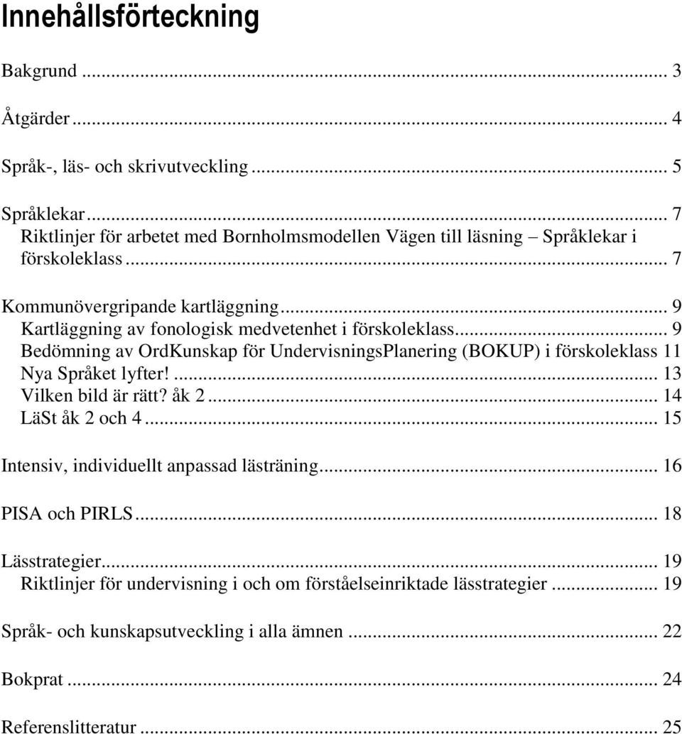 .. 9 Kartläggning av fonologisk medvetenhet i förskoleklass... 9 Bedömning av OrdKunskap för UndervisningsPlanering (BOKUP) i förskoleklass 11 Nya Språket lyfter!