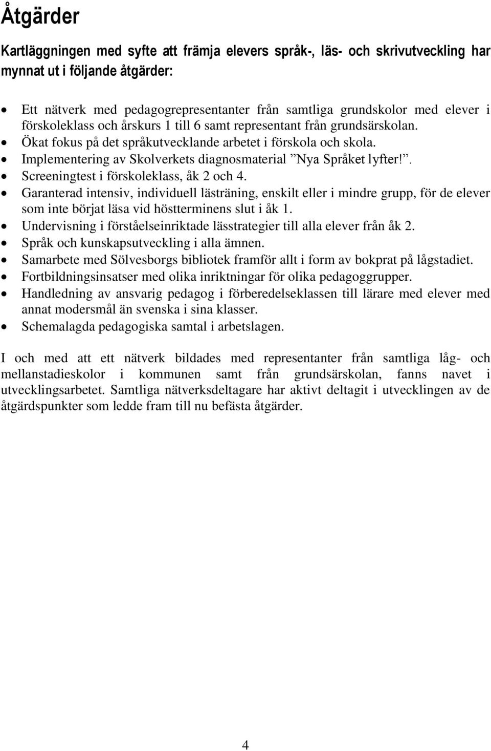 Implementering av Skolverkets diagnosmaterial Nya Språket lyfter!. Screeningtest i förskoleklass, åk 2 och 4.