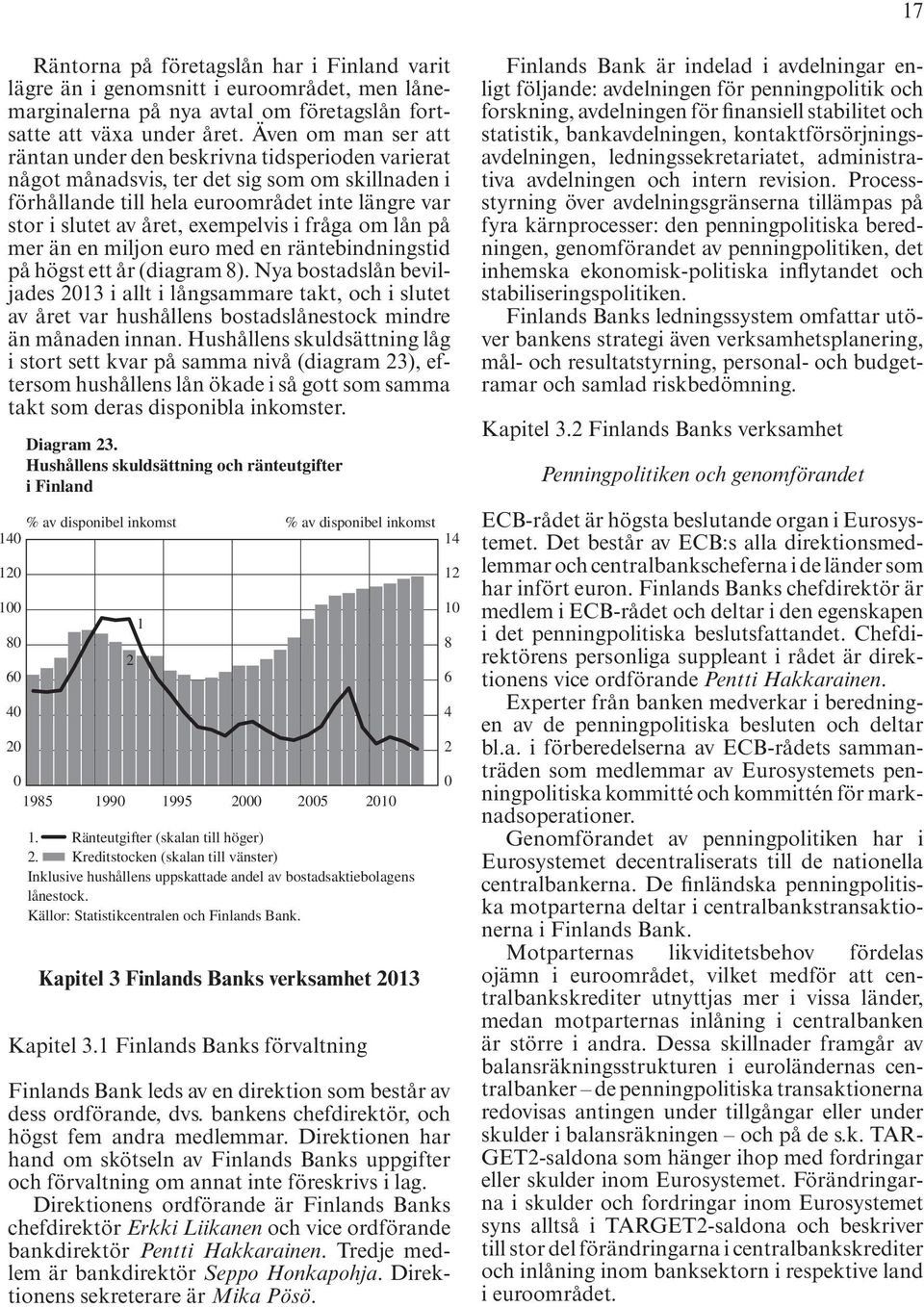 exempelvis i fråga om lån på mer än en miljon euro med en räntebindningstid på högst ett år (diagram 8).