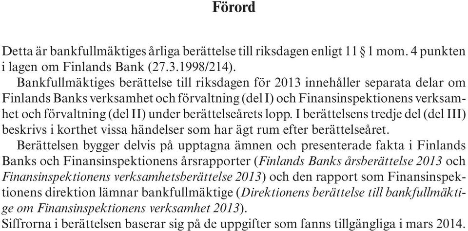 berättelseårets lopp. I berättelsens tredje del (del III) beskrivs i korthet vissa händelser som har ägt rum efter berättelseåret.