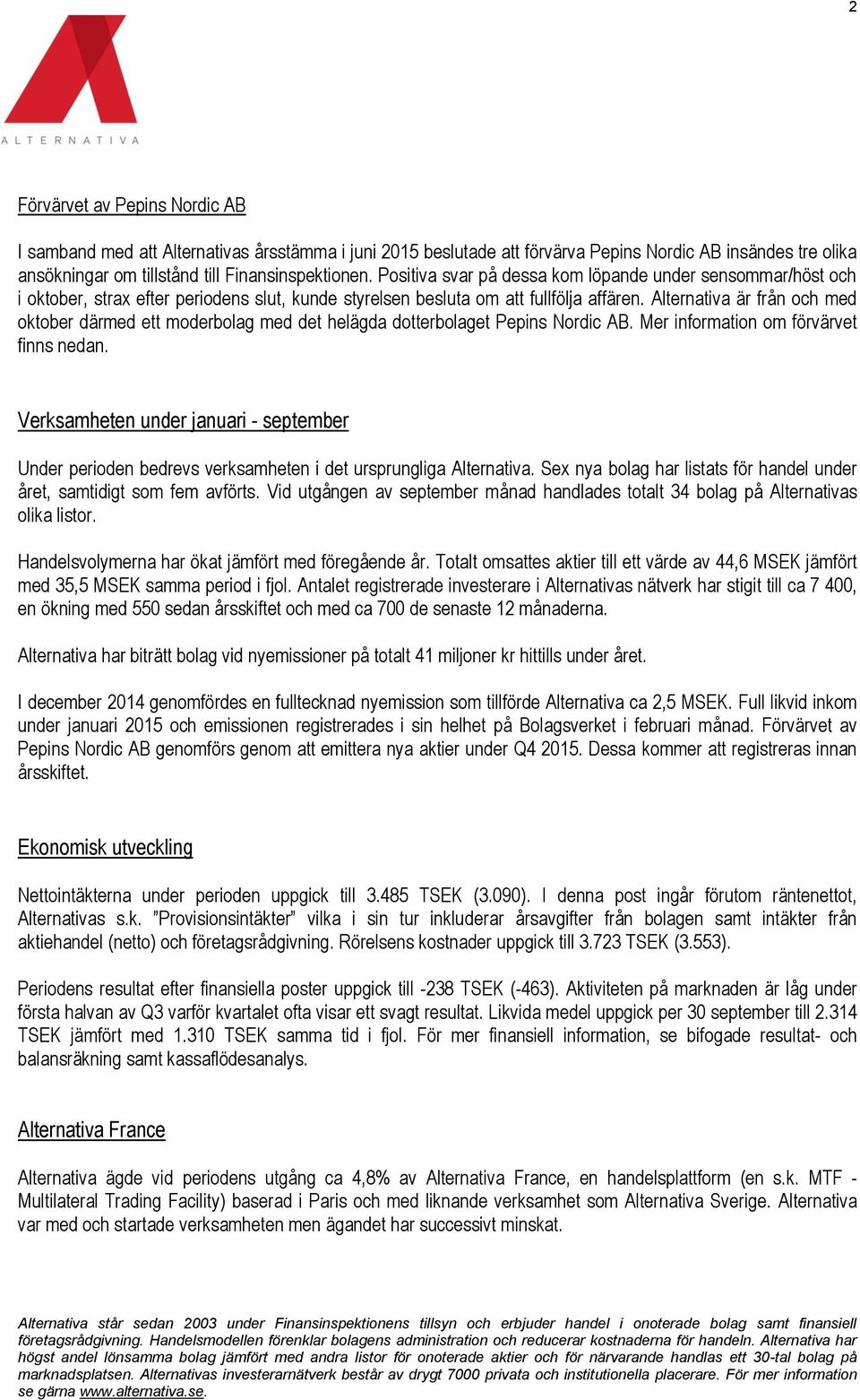 Alternativa är från och med oktober därmed ett moderbolag med det helägda dotterbolaget Pepins Nordic AB. Mer information om förvärvet finns nedan.