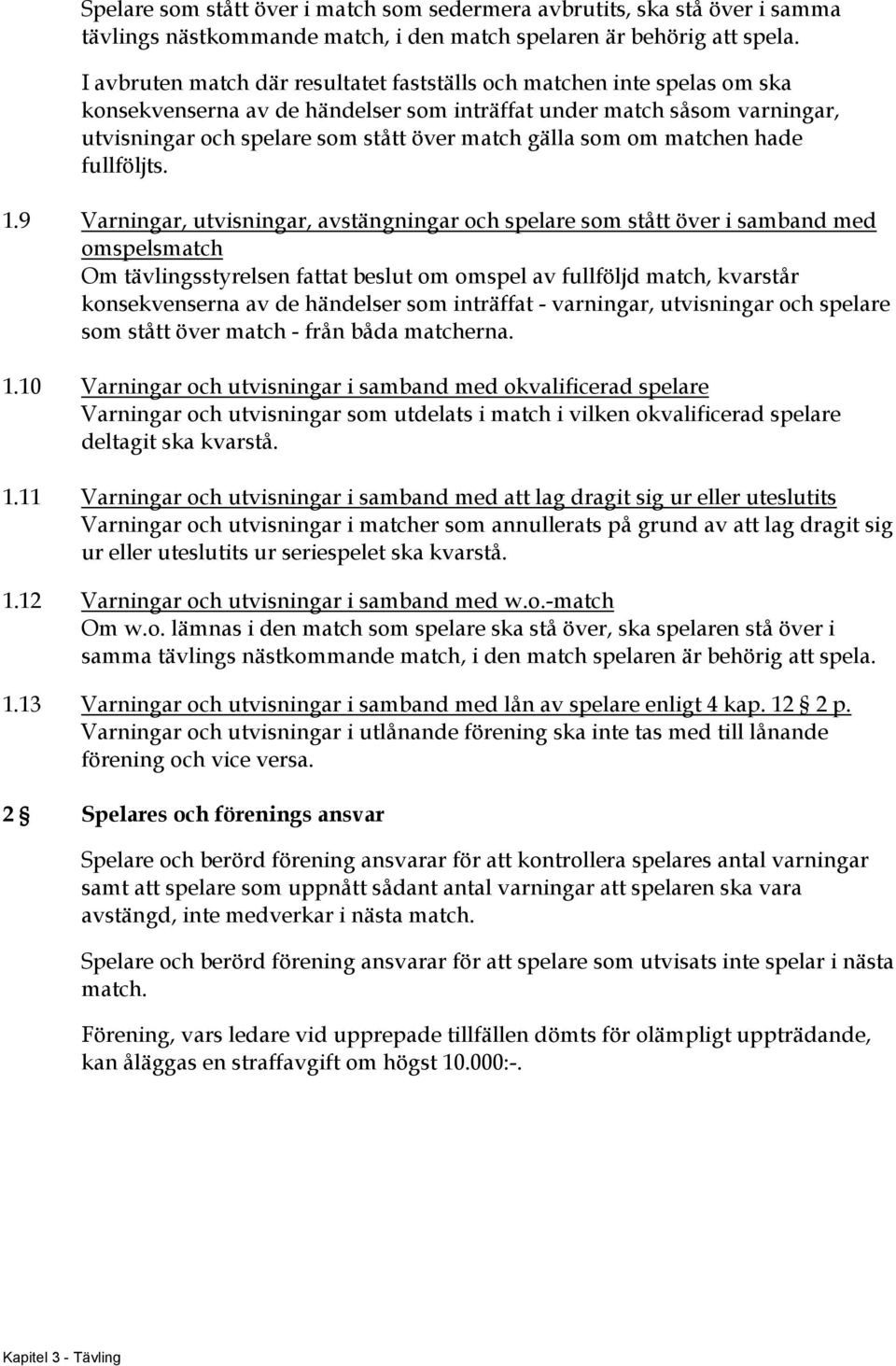 som om matchen hade fullföljts. 1.