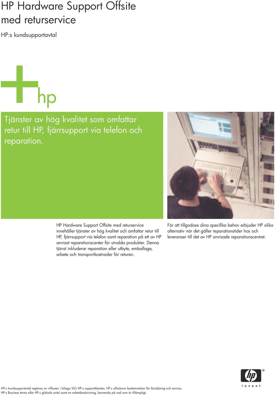 HP anvisat reparationscenter för utvalda produkter. Denna tjänst inkluderar reparation eller utbyte, emballage, arbete och transportkostnader för returen.