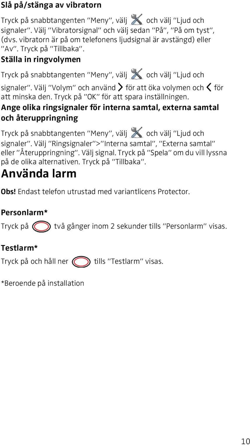 Välj Volym och använd för att öka volymen och för att minska den. Tryck på OK för att spara inställningen.