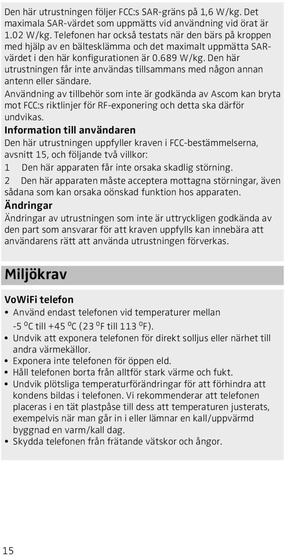 Den här utrustningen får inte användas tillsammans med någon annan antenn eller sändare.