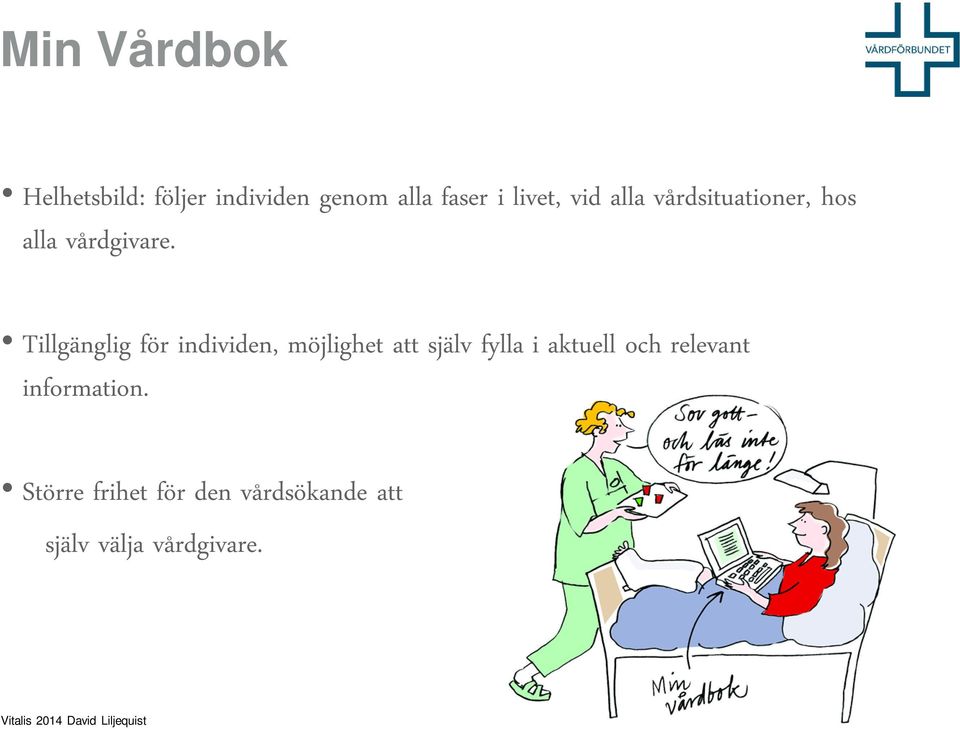 Tillgänglig för individen, möjlighet att själv fylla i aktuell och