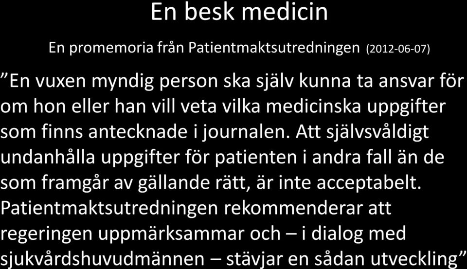 Att självsvåldigt undanhålla uppgifter för patienten i andra fall än de som framgår av gällande rätt, är inte