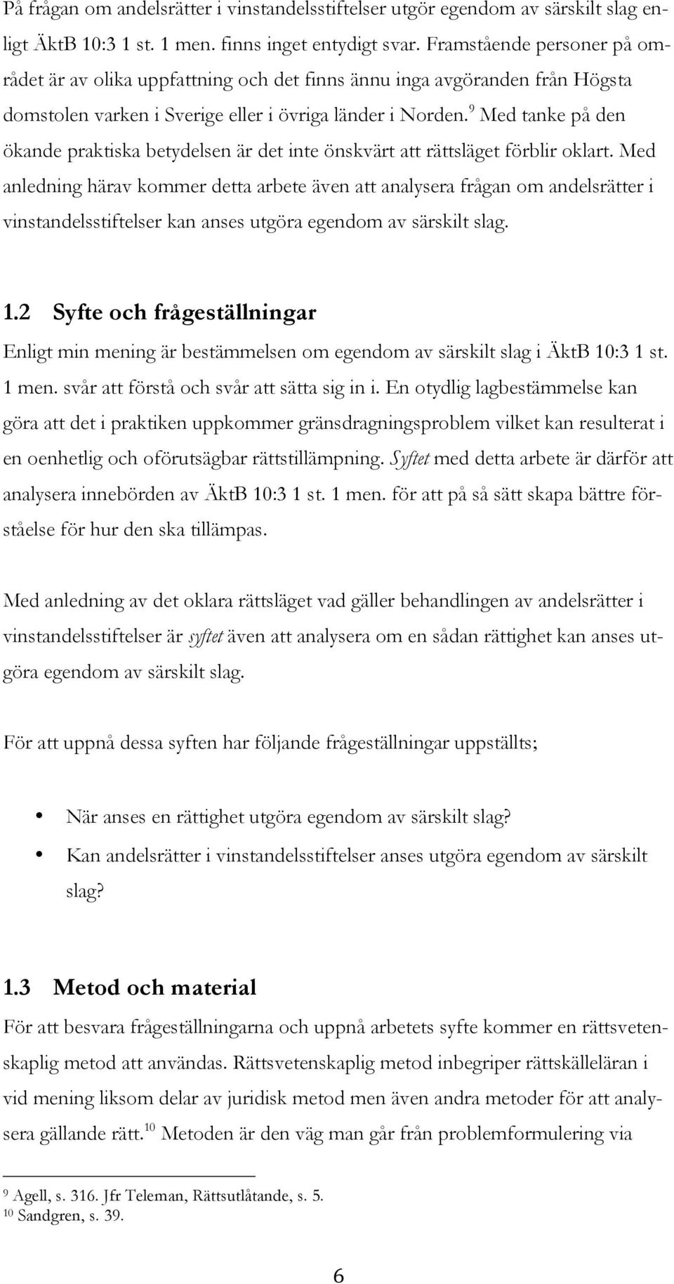 9 Med tanke på den ökande praktiska betydelsen är det inte önskvärt att rättsläget förblir oklart.