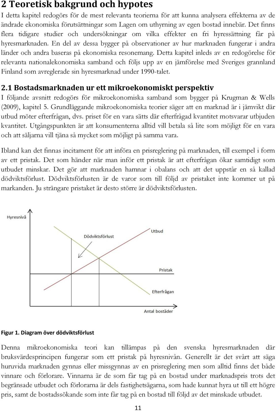 En del av dessa bygger på observationer av hur marknaden fungerar i andra länder och andra baseras på ekonomiska resonemang.