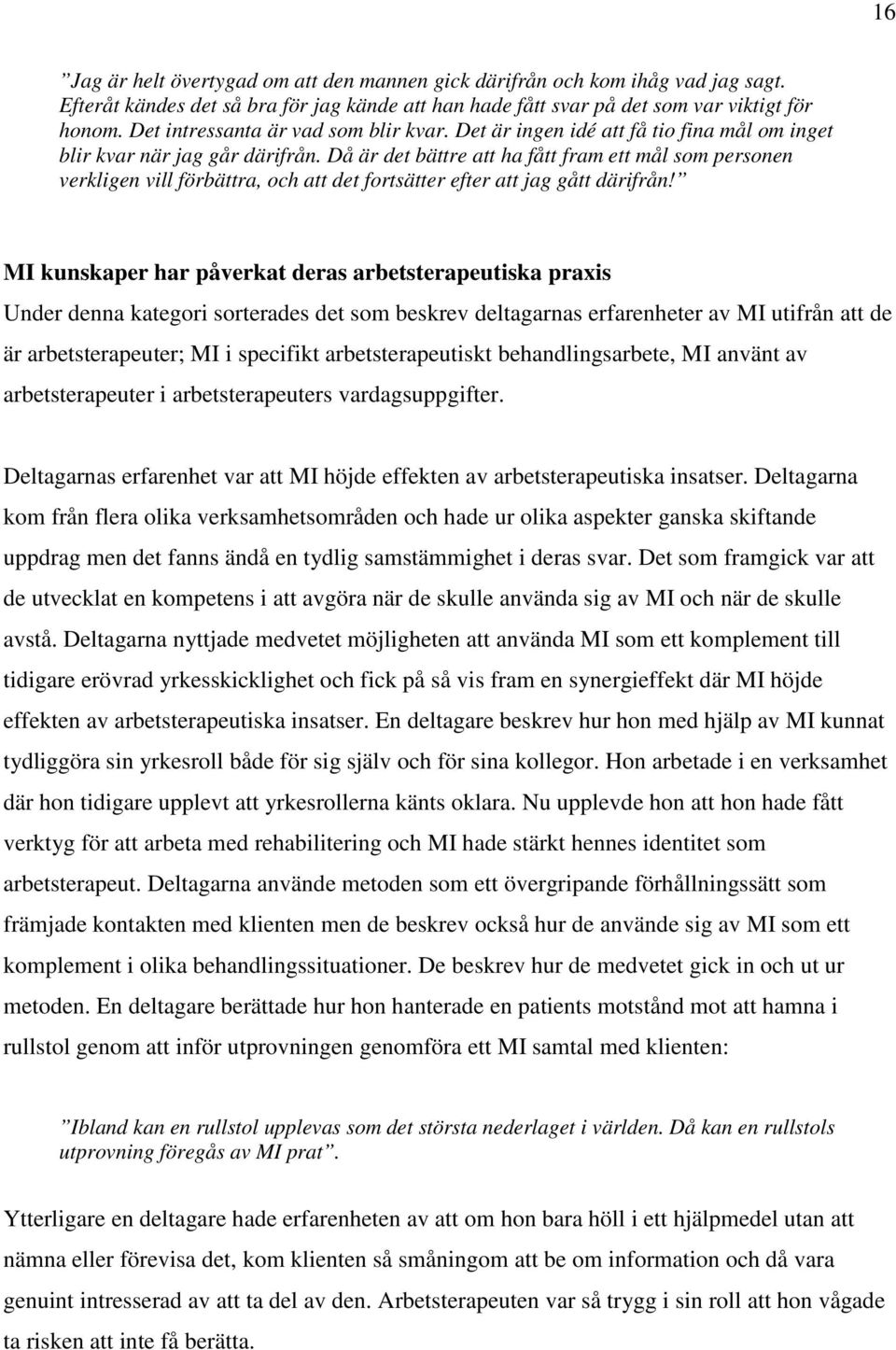 Då är det bättre att ha fått fram ett mål som personen verkligen vill förbättra, och att det fortsätter efter att jag gått därifrån!