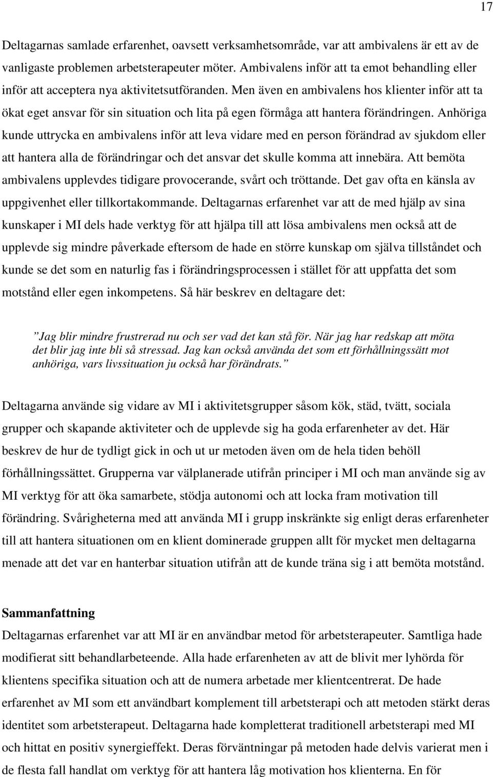 Men även en ambivalens hos klienter inför att ta ökat eget ansvar för sin situation och lita på egen förmåga att hantera förändringen.