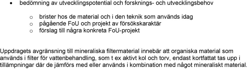 mineraliska filtermaterial innebär att organiska material som används i filter för vattenbehandling, som t ex aktivt kol och