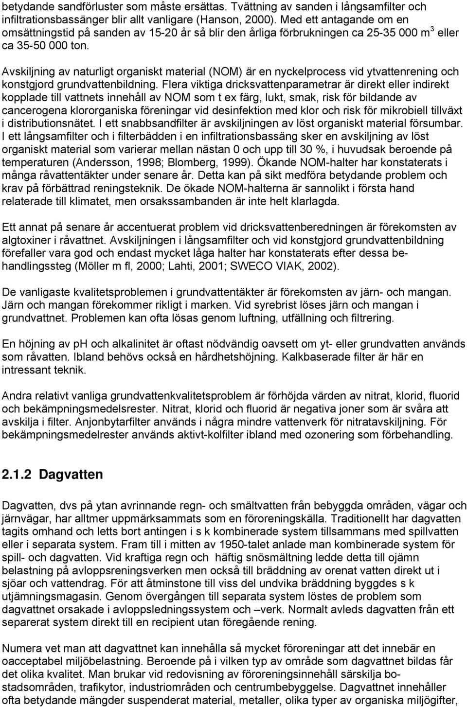 Avskiljning av naturligt organiskt material (NOM) är en nyckelprocess vid ytvattenrening och konstgjord grundvattenbildning.