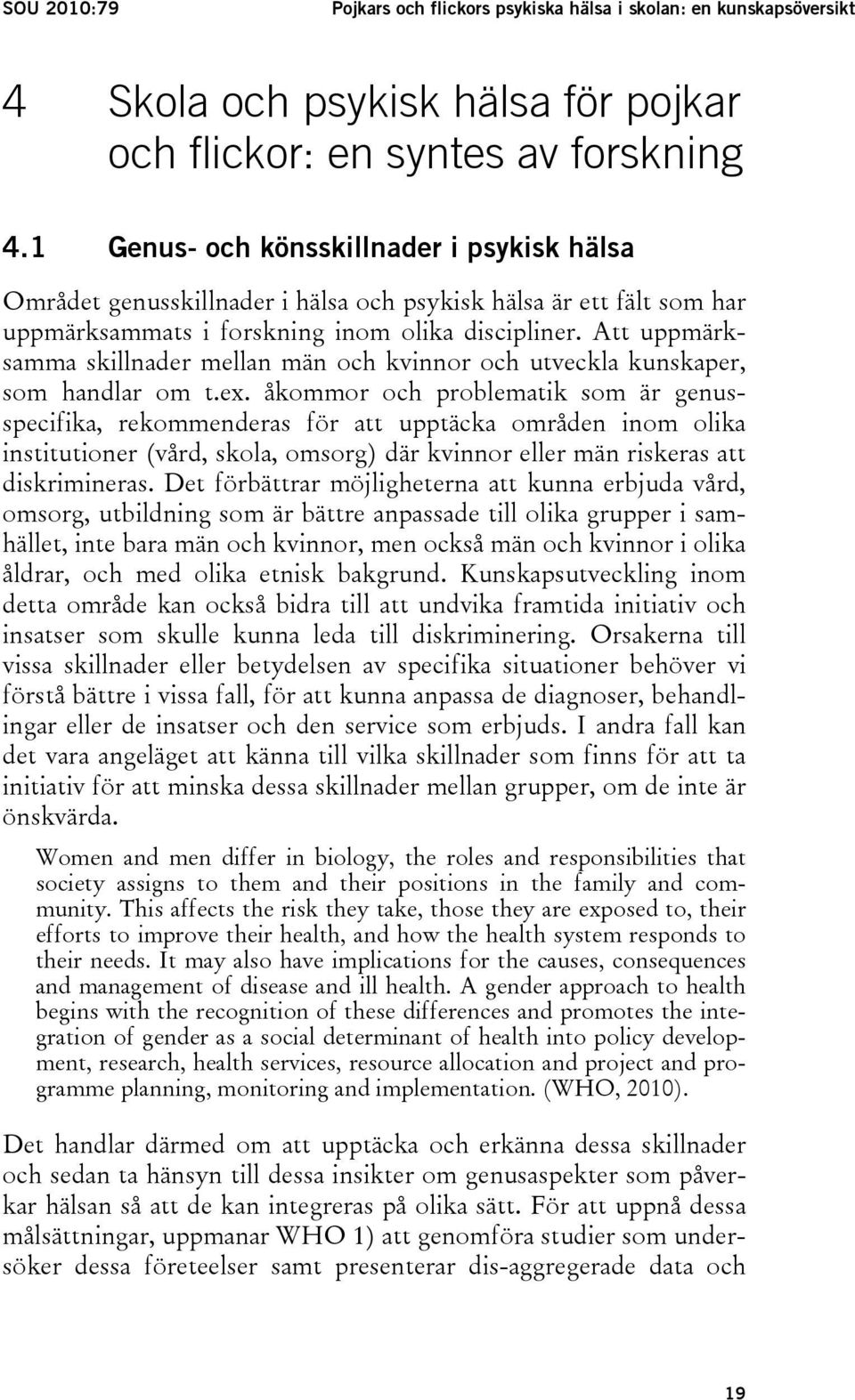 Att uppmärksamma skillnader mellan män och kvinnor och utveckla kunskaper, som handlar om t.ex.