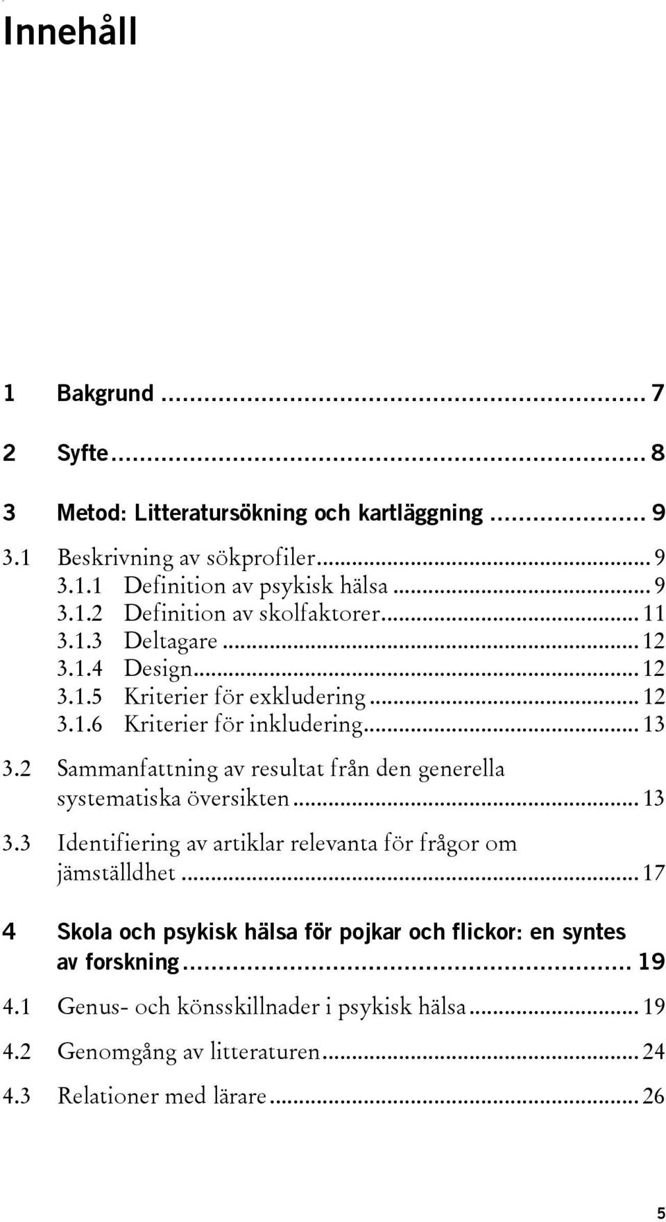 2 Sammanfattning av resultat från den generella systematiska översikten... 13 3.3 Identifiering av artiklar relevanta för frågor om jämställdhet.