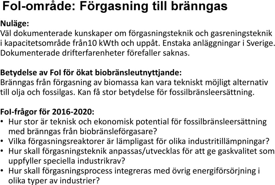 Kan få stor betydelse för fossilbränsleersättning. FoI-frågor för 2016-2020: Hur stor är teknisk och ekonomisk potential för fossilbränsleersättning med bränngas från biobränsleförgasare?