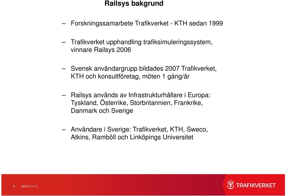 konsultföretag, möten 1 gång/år Railsys används av Infrastrukturhållare i Europa: Tyskland, Österrike,