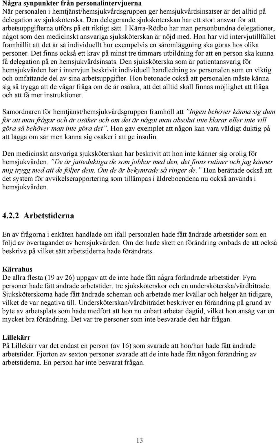 I Kärra-Rödbo har man personbundna delegationer, något som den medicinskt ansvariga sjuksköterskan är nöjd med.