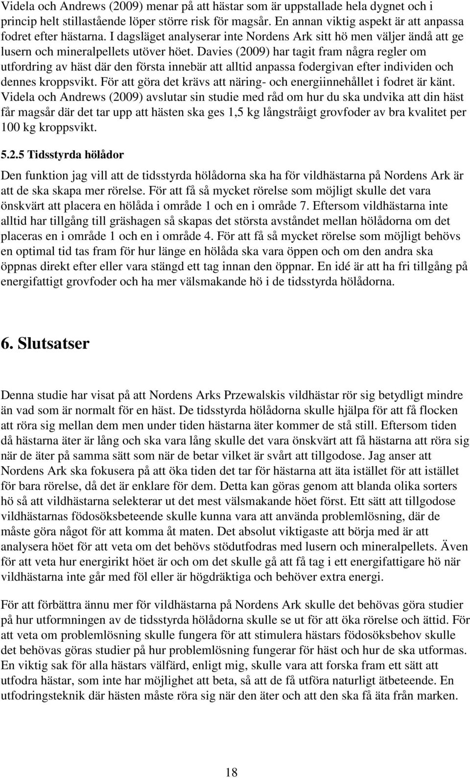 Davies (2009) har tagit fram några regler om utfordring av häst där den första innebär att alltid anpassa fodergivan efter individen och dennes kroppsvikt.