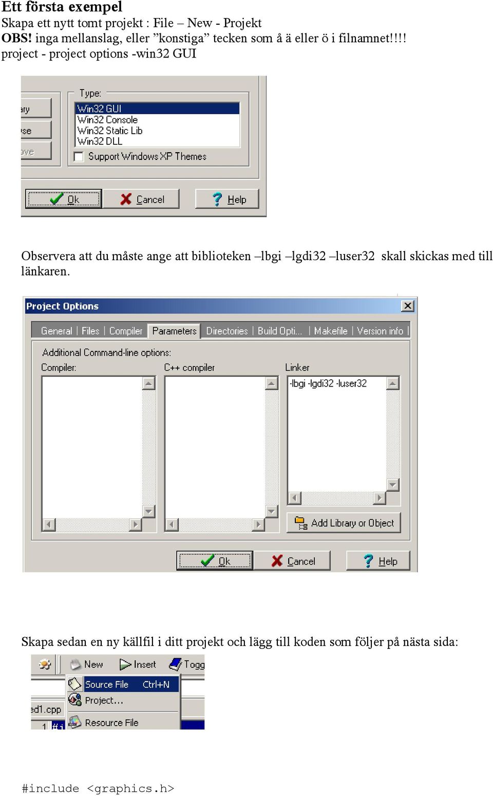 !!! project - project options -win32 GUI Observera att du måste ange att biblioteken lbgi lgdi32