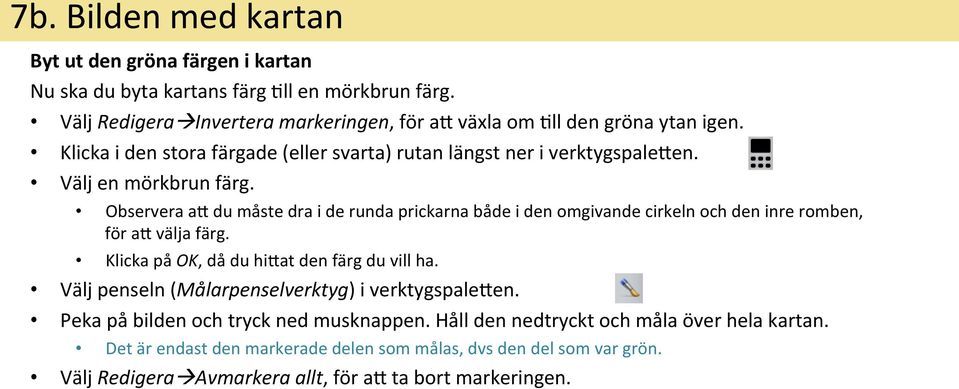 Observera ay du måste dra i de runda prickarna både i den omgivande cirkeln och den inre romben, för ay välja färg. Klicka på OK, då du hiyat den färg du vill ha.