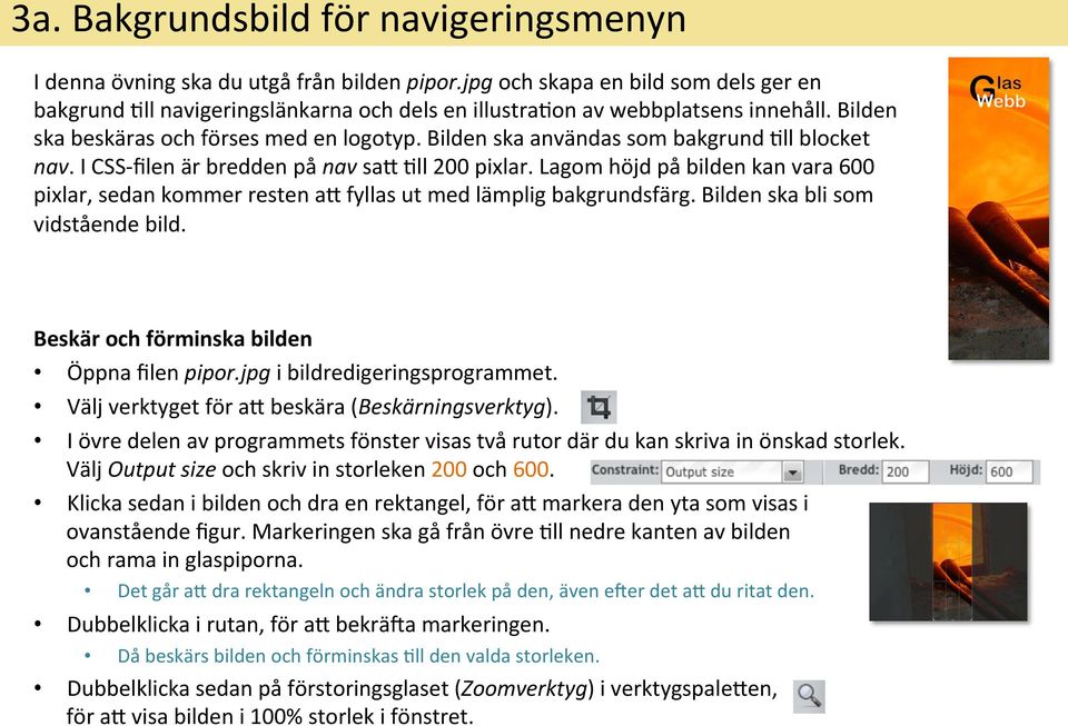 Bilden ska användas som bakgrund &ll blocket nav. I CSS- filen är bredden på nav say &ll 200 pixlar.