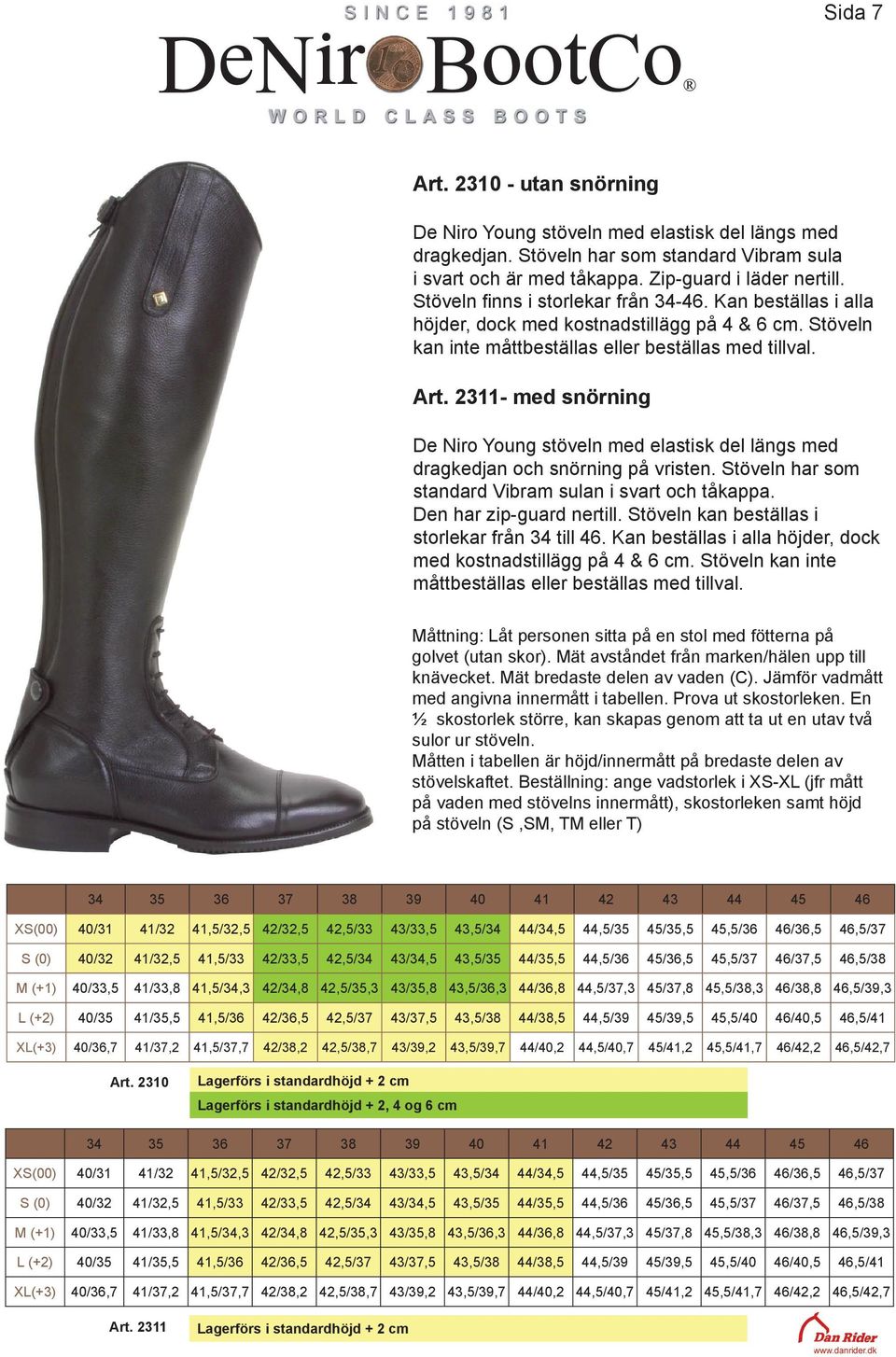 2311- med snörning De Niro Young stöveln med elastisk del längs med dragkedjan och snörning på vristen. Stöveln har som standard Vibram sulan i svart och tåkappa. Den har zip-guard nertill.